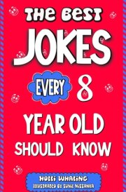 The Best Jokes Every 8 Year Old Should Know: Funny Kid's Jokes To Make You Laugh | Knock Knock Jokes, Riddles and Question & Answers Jokes and Puns (The Best Jokes for Kids) cover image