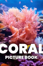 Coral Picture Book: Featuring 100 Stunning Images of Coral Reefs and Marine Life cover image