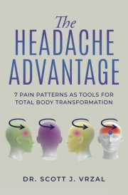 The Headache Advantage: 7 Pain Patterns as Tools for Total Body Transformation cover image