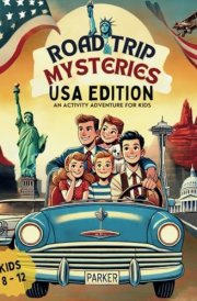 The Road Trip Mysteries: USA Edition: Activity Adventure Book for Kids Ages 8-12: Fun Puzzles, Travel Exploration, History & Geography Learning Supplement cover image