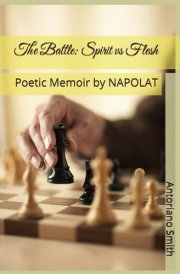 The Battle: Spirit vs Flesh: Poetic Memoir by NAPOLAT (Poetic Memoirs of NAPOLAT) cover image