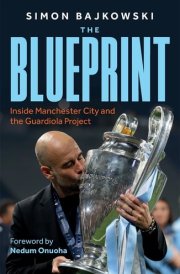 The Blueprint Inside Manchester City and the Guardiola Project cover image