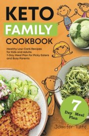 Keto Family Cookbook: Healthy Low-Carb Recipes for Kids and Adults. 7-Day Meal Plan for Picky Eaters and Busy Parents (Keto Diet Cookbooks) cover image