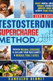 Testosterone Supercharge Method: Proven Natural Strategies to Reclaim your Masculinity & Increase Your T-Levels | Boost Mental Energy, Rebuild Strength, Improve Libido & Achieve Peak Vitality cover image