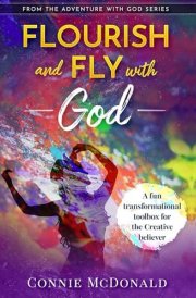 Flourish and Fly with God: A fun Transformational Toolbox for the Creative Believer (Adventure with God Series) cover image