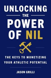 Unlocking the Power of NIL The Keys to Monetizing Your Athletic Potential cover image