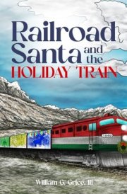 Railroad Santa and the Holiday Train cover image