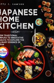 Japanese Home Kitchen: From Traditional Tempura to Innovative Izakaya to Explore the Culinary Essence of Japan.｜Full Colour Edition cover image