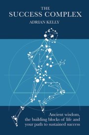 The Success Complex Ancient Wisdom, the Building Blocks of Life and Your Path to Sustained Success cover image