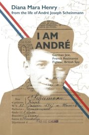 I Am Andrè German Jew, French Resistance Fighter, British Spy cover image