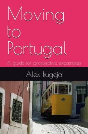 Moving to Portugal: A guide for prospective expatriates (Guides for Prospective Expatriates) cover image