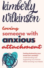 Loving Someone with Anxious Attachment - Feeling Drained by Your Loved One's Anxiety? Understanding and Supporting Your Partner While Honoring Your Needs cover image