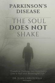 The Soul Does No Shake Parkinson's Disease. - Complete Guide for Patients with Parkinson's Disease Offers Practical Strategies for Managing Symptoms and Alternative Treatments to Improve Your Quality of Life cover image