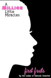 A Million Little Miracles: First Fruits cover image