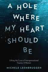 A Hole Where My Heart Should Be Lifting the Curse of Intergenerational Trauma: A Memoir cover image