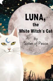 Luna, the White Witch's Cat.: A magical book for children about the importance of just being you, with a moral of the story and a beautiful ritual for a family to share. cover image