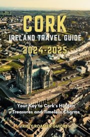 Cork Ireland Travel Guide 2024-2025: Your Key to Cork's Hidden Treasures and Timeless Charms cover image