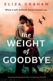 The Weight of Goodbye Heartbreaking World War 2 Historical Fiction cover image
