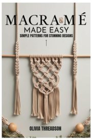 MACRAMÉ MADE EASY: Simple Patterns for Stunning Designs cover image