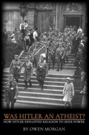 Was Hitler an Atheist?: How Hitler Exploited Religion to Seize Power cover image