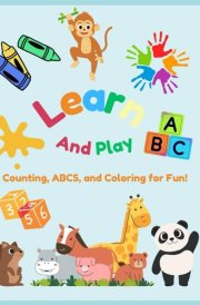 Learn And Play: Counting, ABCS, and Coloring for Fun! cover image