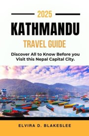 KATHMANDU TRAVEL GUIDE 2025.: Discover All to Know Before you Visit this Nepal Capital City. cover image