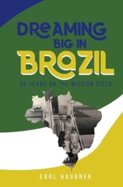Dreaming Big in Brazil: 55 Years on the Mission Field cover image
