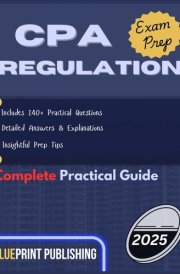 CPA Regulation Exam Prep 2025: Includes 240+ Practical Questions, Detailed Answers & Explanations. Insightful Prep tips cover image