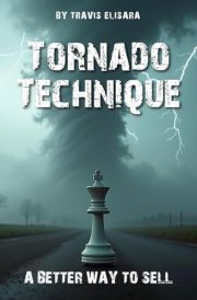Tornado Technique: A Better Way To Sell cover image