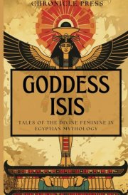 Goddess Isis: Tales of the Divine Feminine in Egyptian Mythology cover image