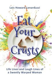 Eat Your Crusts Life Lines and Laugh Lines of a Sweetly Warped Woman cover image