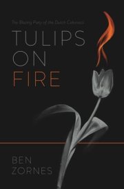 Tulips on Fire The Blazing Piety of the Dutch Calvinists cover image