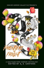 Frontiers of Fright: A Southwestern Horror Anthology cover image