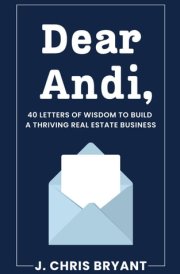 Dear Andi: 40 Letters of Wisdom to Build a Thriving Real Estate Business cover image
