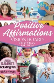 Positive Affirmations Vision Board & Clip Art Book for Girls: Filled with 250+ Inspiring Images, Empowering Affirmations, Fun Activity Worksheets & ... girls 8-12yrs old. (Empower Toolkit Series) cover image