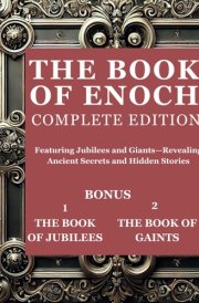The Book of Enoch Complete Edition: Featuring Jubilees and Giants—Revealing Ancient Secrets and Hidden Stories cover image