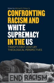 Confronting Racism and White Supremacy in the US Twenty-First-Century Theological Perspectives cover image