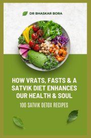 How Vrats, Fasts & A Satvik Diet Enhances Our Health & Soul: 100 Satvik Detox Recipes cover image