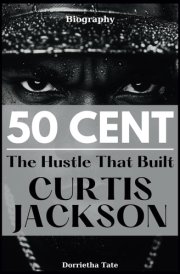 50 Cent Biography: The Hustle That Built Curtis Jackson cover image