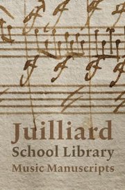 Juilliard School Library Music Manuscripts: By and for Performers cover image