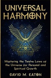 UNIVERSAL HARMONY: Mastering the Twelve Laws on the Universe for Personal and Spiritual Growth (Journey Of Wisdom) cover image