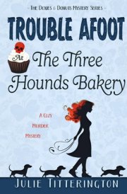 Trouble Afoot At The Three Hounds Bakery: A Cozy Murder Mystery (The Doxies & Donuts Mystery Series) cover image