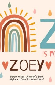 Z is for Zoey: A Personalized Children's Book: An Alphabet Adventure All About You! cover image