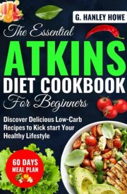 The Essential ATKINS Diet Cookbook for Beginners: Discover Delicious Low-Carb Recipes to Kickstart Your Healthy Lifestyle cover image