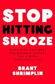 Stop Hitting Snooze Redefining Happiness and Business Success for a More Purposeful Life cover image