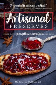 Artisanal Preserves Small-Batch Jams, Jellies, Marmalades, and More cover image