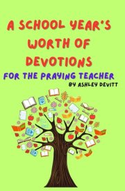 A School Year's Worth of Devotions for the Praying Teacher cover image
