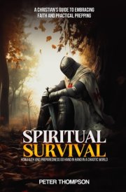 Spiritual Survival - How Faith and Preparedness Go Hand in Hand in a Chaotic World: A Christian's Guide to Embracing Faith and Practical Prepping cover image