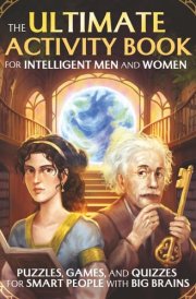 The Ultimate Activity Book For Intelligent Men and Women: Puzzles, Games, and Quizzes For Smart People With Big Brains cover image