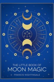 The Little Book of Moon Magic An Introduction to Lunar Lore, Rituals, and Spells cover image